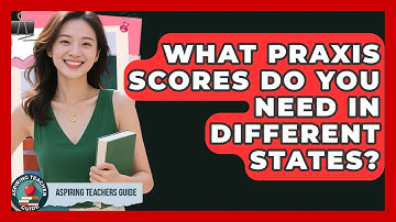 What Praxis Scores Do You Need In Different States? - Aspiring Teacher Guide