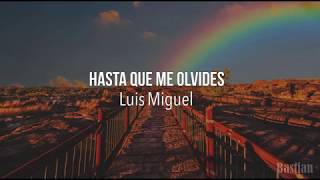 Video thumbnail of "Luis Miguel - Hasta Que Me Olvides (Letra) ♡"