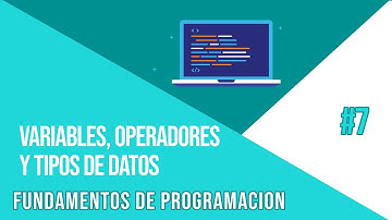 VARIABLES, TIPOS DE DATOS Y OPERADORES | CURSO DE FUNDAMENTOS DE PROGRAMACIÓN #7