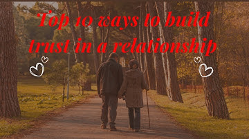 Trust is everything! Top 10 Ways to Build it in Relationships