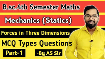 Forces in Three Dimensions | Mechanics | MCQ Types Questions | B.sc.4th Semester Maths | Part-1