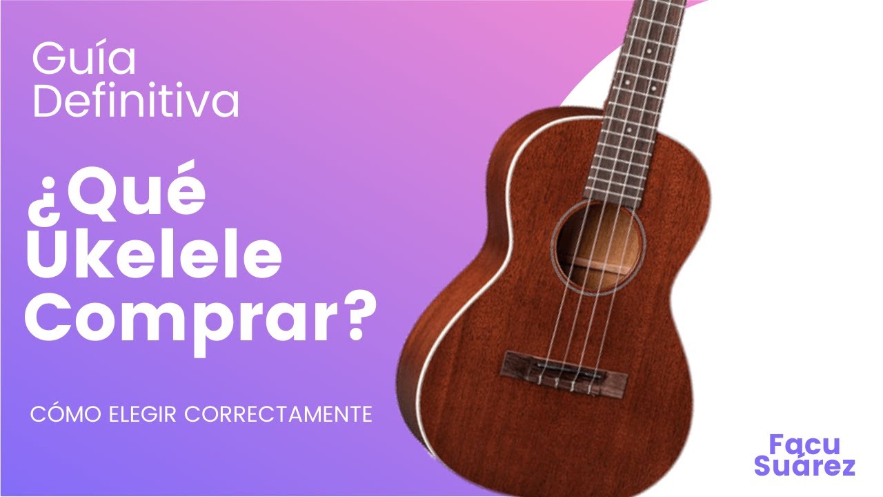 ¿Cómo elegir el UKELELE IDEAL? || GuÍa completa y definitiva