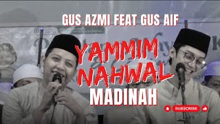 TERBARU.. YAMMIM NAHWAL MADINAH || GUS AZMI FEAT GUS AIF KOMPAK SEKALI..