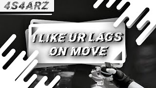 i like ur lags on move [edit]
