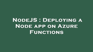 NodeJS : Deploying a Node app on Azure Functions