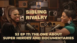 Sibling Rivalry S2 EP17: The one about super heroes and documentaries