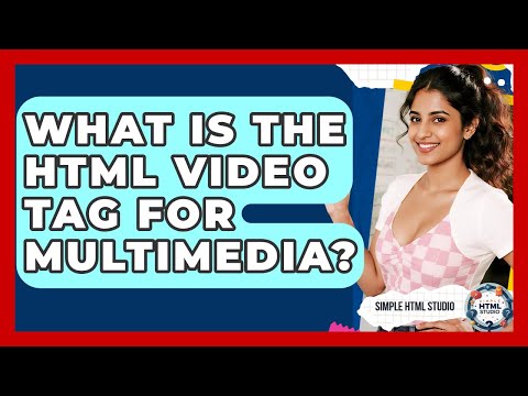 What Is The HTML Video Tag For Multimedia? - Simple HTML Studio