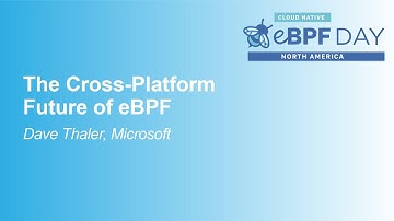The Cross-Platform Future of eBPF- Dave Thaler, Microsoft