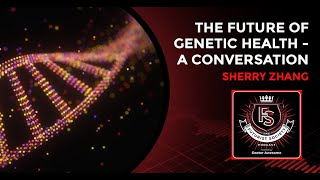 The Future Of Genetic Health – A Conversation With Sherry Zhang