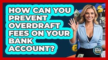 How Can You Prevent Overdraft Fees On Your Bank Account? - Ask Your Bank Teller
