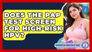Does The Pap Test Screen For High-risk HPV? - Reproductive Cancer Relief Guide