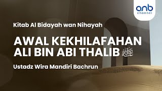 Awal Kekhalifahan Ali bin Abi Thalib | Ustadz Wira Mandiri Bachrun