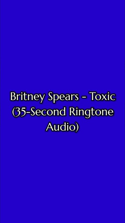 Britney Spears - Toxic (35-Second Ringtone Audio) (1835) (V26.0.2)