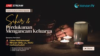 Kajian Spesial | Sihir dan Perdukunan Membahayakan Keluarga - Ust. Muh. Nirwan Idris Hafizhahullah