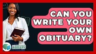 Can You Write Your Own Obituary? - The Language Library