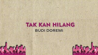 Budi Doremi - TAK KAN HILANG (Lirik)