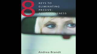 8 Keys to Eliminating Passive-Aggressiveness - Andrea Brandt