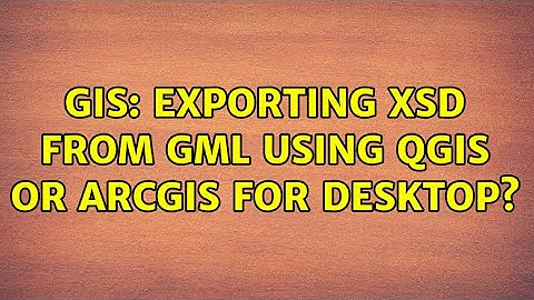 GIS: Exporting XSD from GML using QGIS or ArcGIS for Desktop?