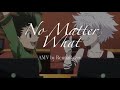 NO MATTER WHAT: Killua and Gon AMV