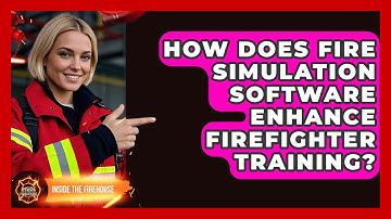 How Does Fire Simulation Software Enhance Firefighter Training? - Inside the Firehouse