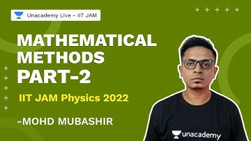 Mathematical Methods Part-2 | IIT JAM 2022 Physics | Mohd Mubashir | Unacademy Live IIT JAM