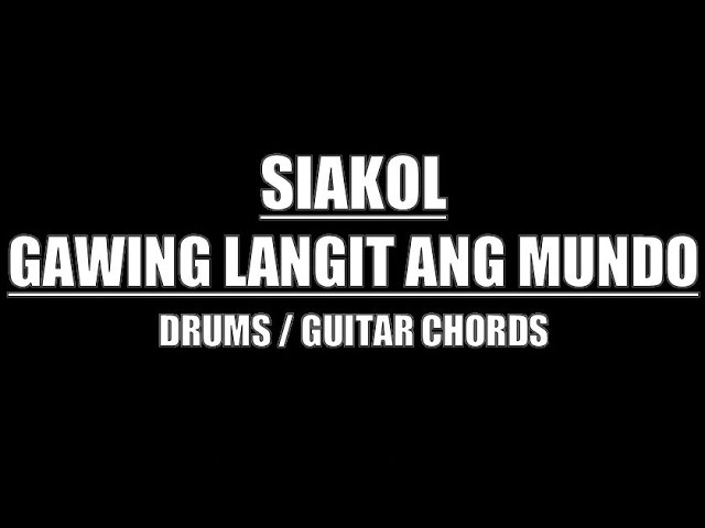 Siakol - Gawing Langit Ang Mundo (Drum Tracks, Lyrics, Chords)