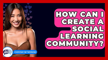 How Can I Create A Social Learning Community? - Everyday-Networking