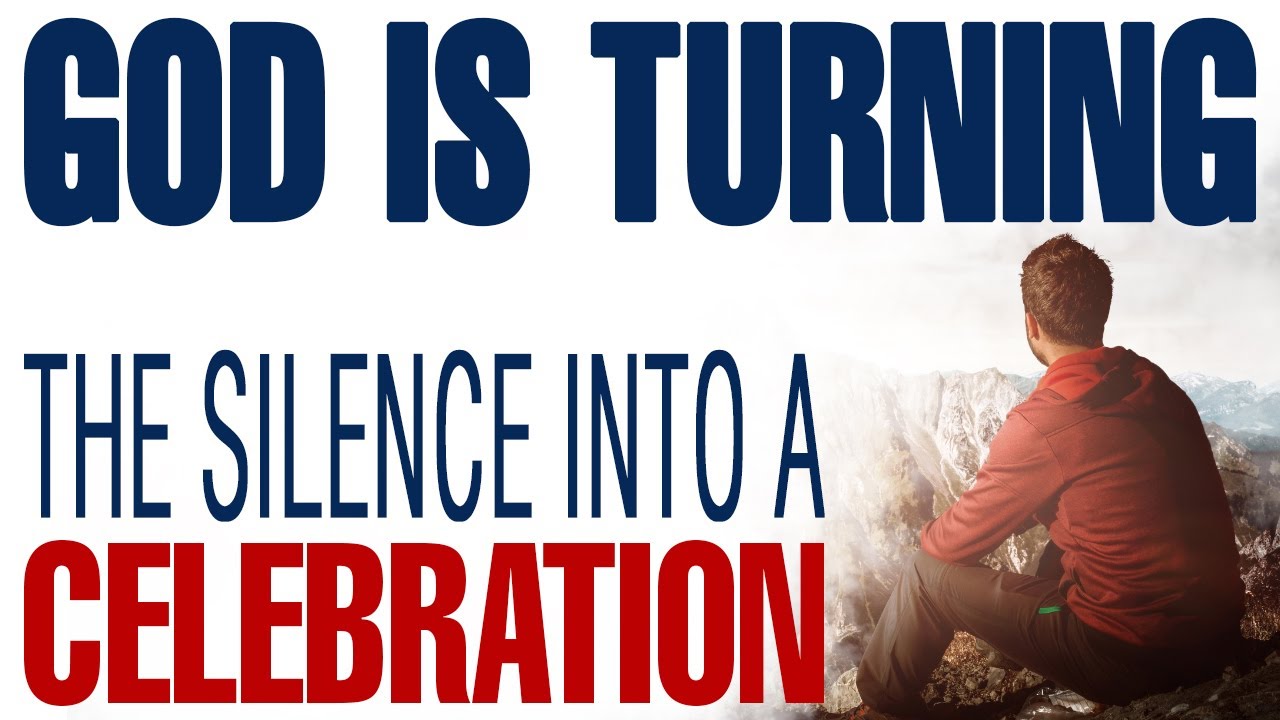 GOD IS TURNING THE SILENCE INTO A SOUND OF CELEBRATION - CHRISTIAN MOTIVATION