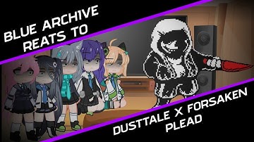 Blue Archive reacts to DUSTTALE x FORSAKEN PLEAD (Read the description) | Neon1094