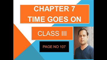 CLASS 3  CHAPTER 7 TIME GOES ON (SOLUTION OF PAGE NO 107)