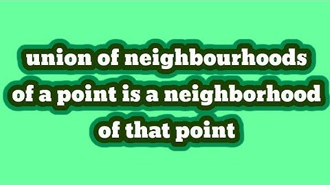 union of neighbourhoods of a point is a neighborhood of that point.
