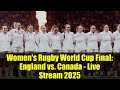 Women&#39;s Rugby World Cup Final: England vs. Canada - Live Stream 2025