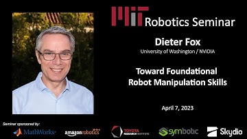 MIT Robotics - Dieter Fox - Toward Foundational Robot Manipulation Skills