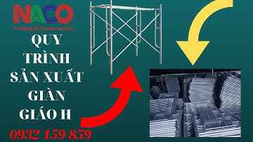 SẢN XUẤT GIÀN GIÁO H NGỌC ANH (NACO) - MỐI HÀN CO2, GIÀN GIÁO BO TRÒN - 0932 159 859