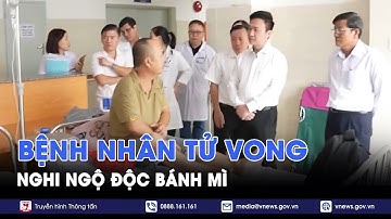 Bệnh nhân tử vong nghi do ngộ độc khi ăn bánh mì - VNews