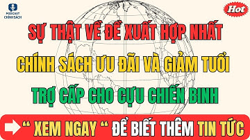 Sự thật về đề xuất hợp nhất chính sách ưu đãi và giảm tuổi trợ cấp cho cựu chiến binh