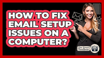 How To Fix Email Setup Issues On A Computer?