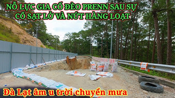 NỖ LỰC GIA CỐ ĐÈO PRENN NHIỀU ĐOẠN NỨT NẺ. ĐÀ LẠT VÙNG NGOẠI Ô TRỜI CHUYỂN MƯA