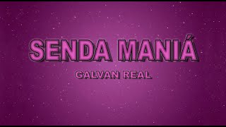 GALVAN REAL - SENDA MANIÁ