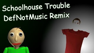 DefNotMusic [Remix] - Schoolhouse Trouble (Baldi's Basics: Classic Remastered)