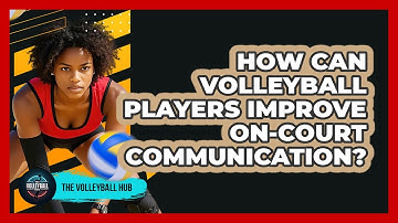 How Can Volleyball Players Improve On-court Communication? - The Volleyball Hub