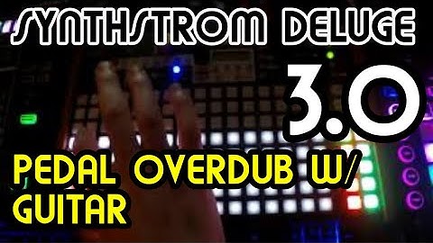 Pedal Overdub Workflow W/ Guitar (3.0) // Synthstrom Deluge Tutorial