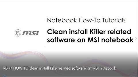 MSI® HOW-TO clean install Killer related software on MSI notebook