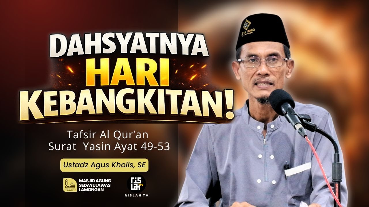 Inilah Keadaan Manusia Saat Hari Kebangkitan | Surat Yasin Ayat 49-53 | Ustadz Agus Kholis, SE