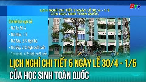 Lịch nghỉ chi tiết 5 ngày Lễ 30/4 - 1/5 của học sinh toàn quốc