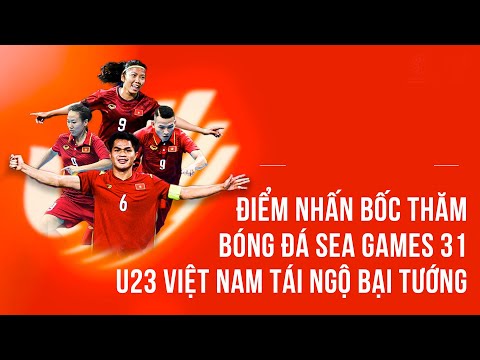Điểm nhấn bốc thăm bóng đá SEA Games 31: U23 Việt Nam tái ngộ bại tướng Indonesia | SEA Games 31