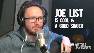 Joe List is Very Talented and a Good Singer - Jim Norton &amp; Sam Roberts