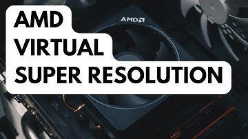 How To Enable AMD Virtual Super Resolution