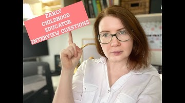Early Childhood Educator Interview Questions You Need to Know: Part 1