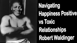 Navigating Happiness Positive vs Toxic Relationships Robert Waldinger